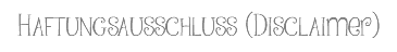 Haftungsausschluss (Disclaimer)